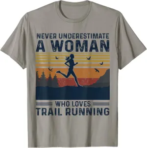 Never Underestimate A Woman Who Loves Trail Running T-Shirt